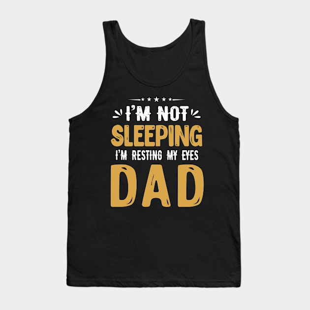 I'm Not Sleeping I'm Resting My Eyes DAD Tank Top by jonetressie